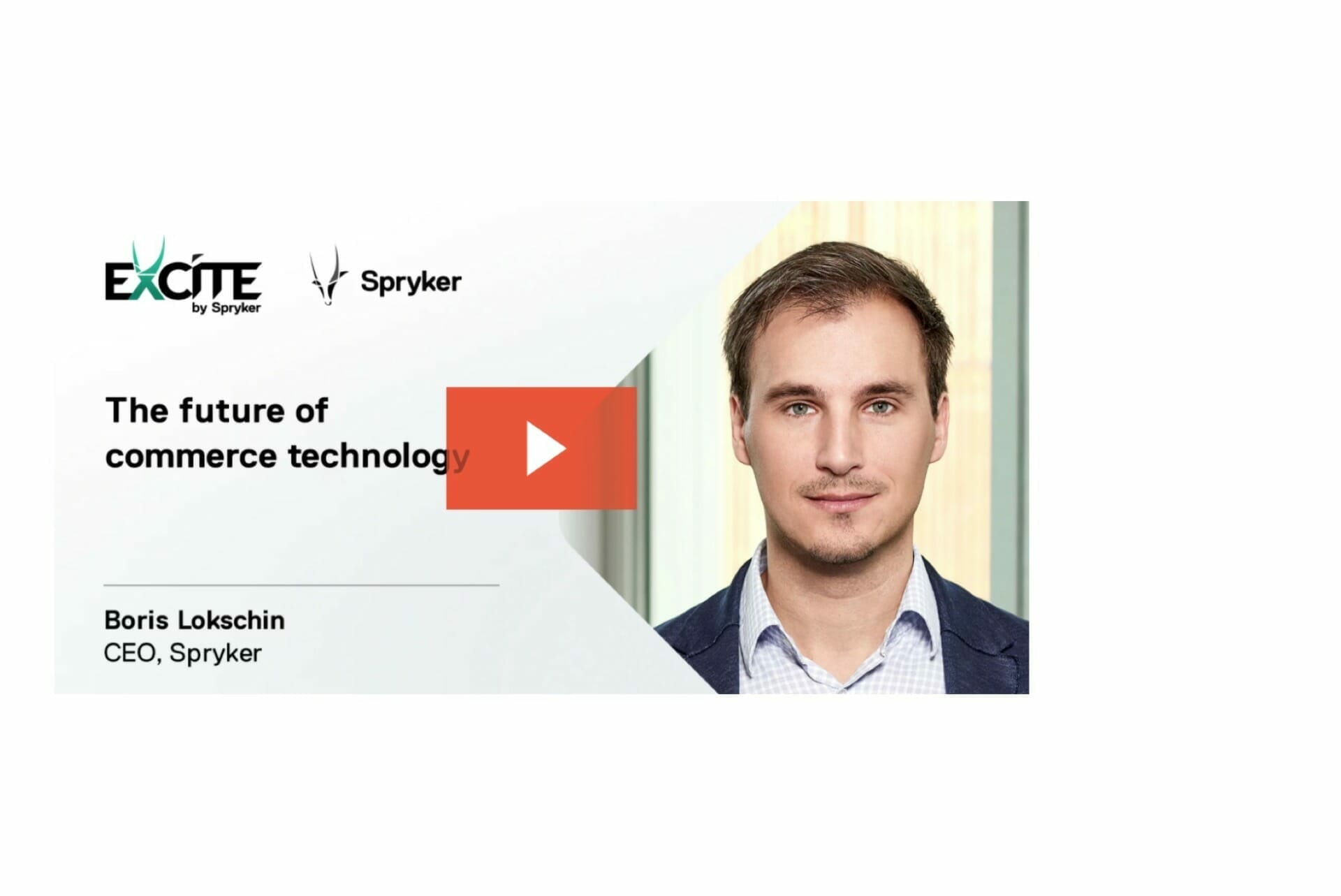 Promotional image for "The Future of Commerce Technology" featuring a man in a suit identified as Boris Lokschin, CEO of Spryker. The EXCITE by Spryker logo and the Spryker logo are displayed. The image includes a play button indicating a video or multimedia element.